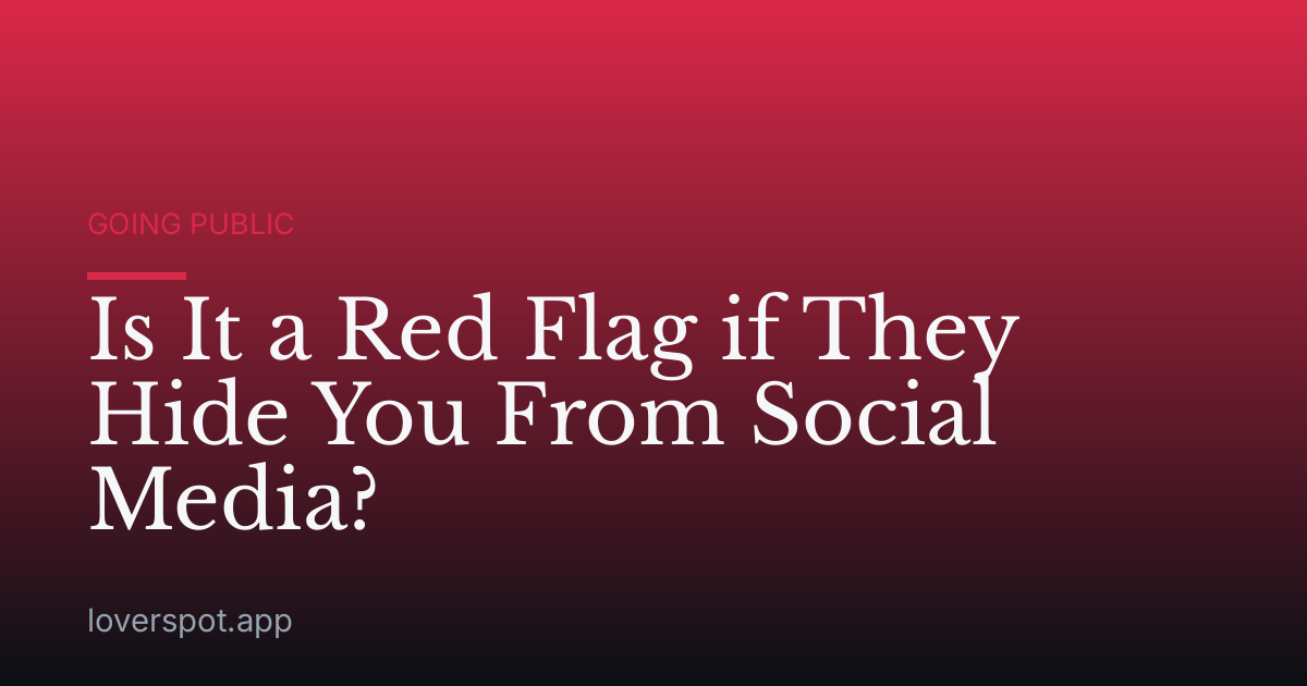Is It a Red Flag if They Hide You From Social Media?