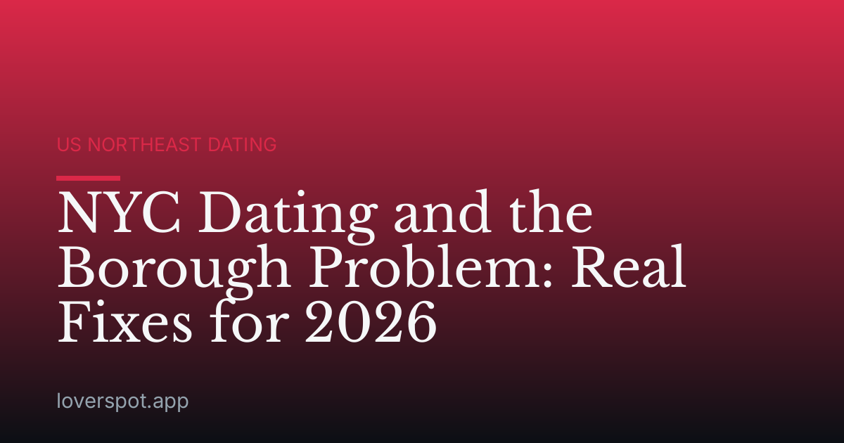 NYC Dating and the Borough Problem: Real Fixes for 2026