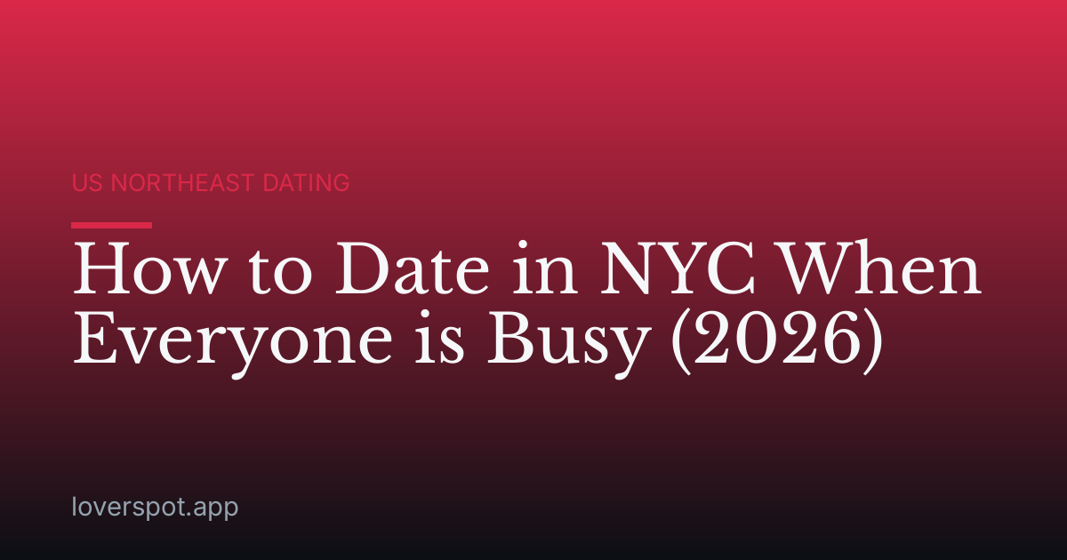 How to Date in NYC When Everyone is Busy (2026)