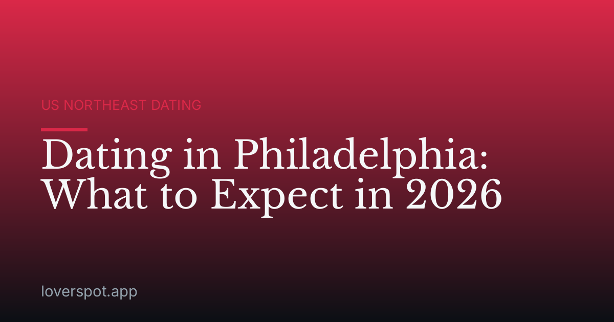 Dating in Philadelphia: What to Expect in 2026