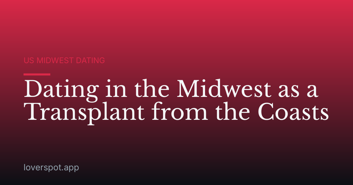 Dating in the Midwest as a Transplant from the Coasts