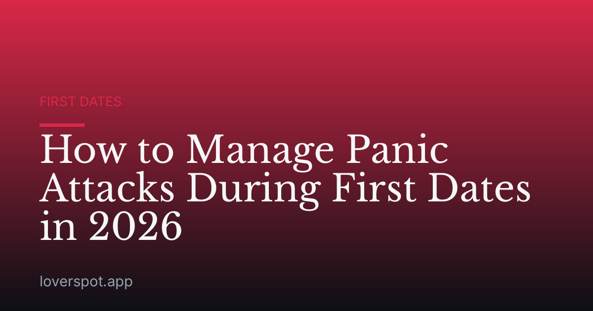 How to Manage Panic Attacks During First Dates in 2026