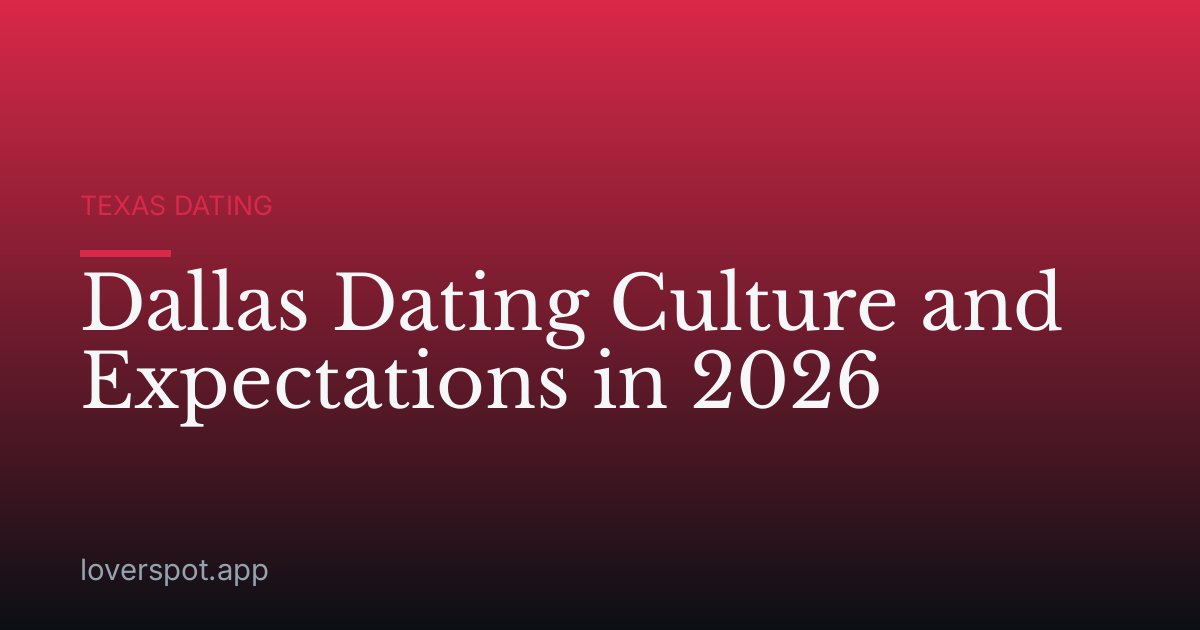 Dallas Dating Culture and Expectations in 2026