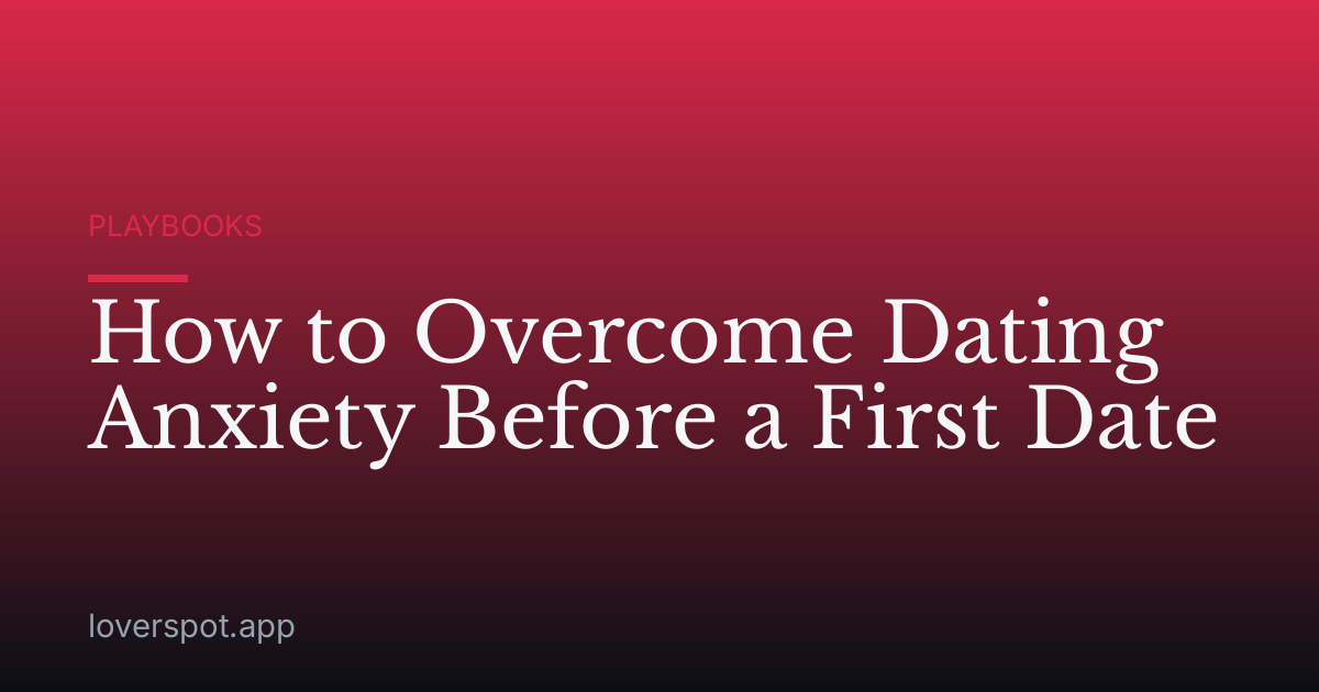 How to Overcome Dating Anxiety Before a First Date