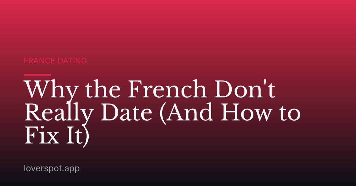 Why the French Don't Really Date (And How to Fix It)