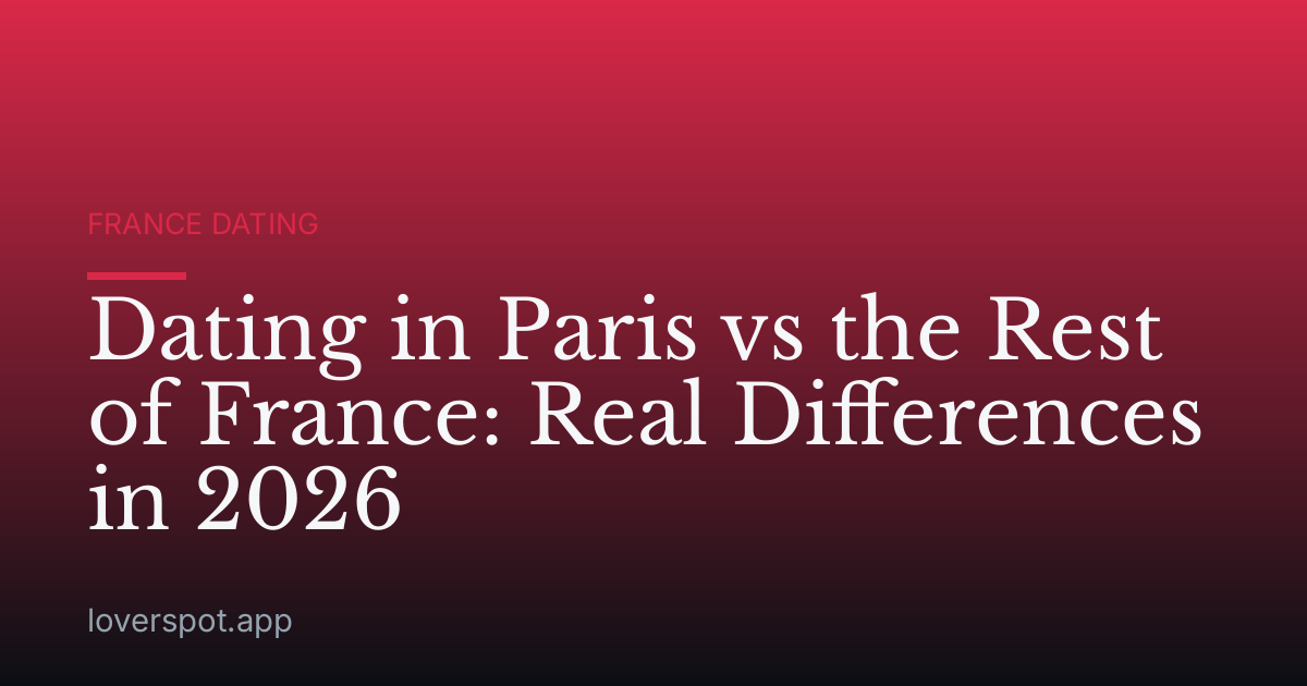 Dating in Paris vs the Rest of France: Real Differences in 2026