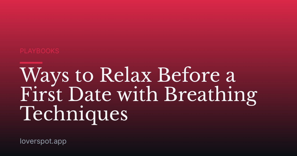 Ways to Relax Before a First Date with Breathing Techniques
