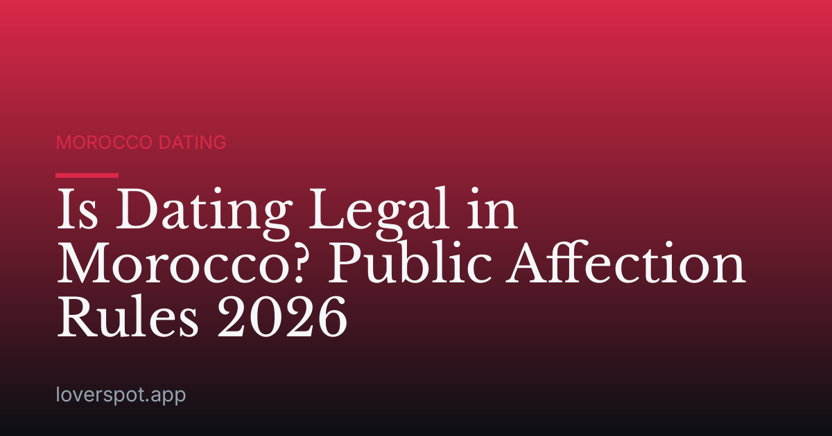 Is Dating Legal in Morocco? Public Affection Rules 2026