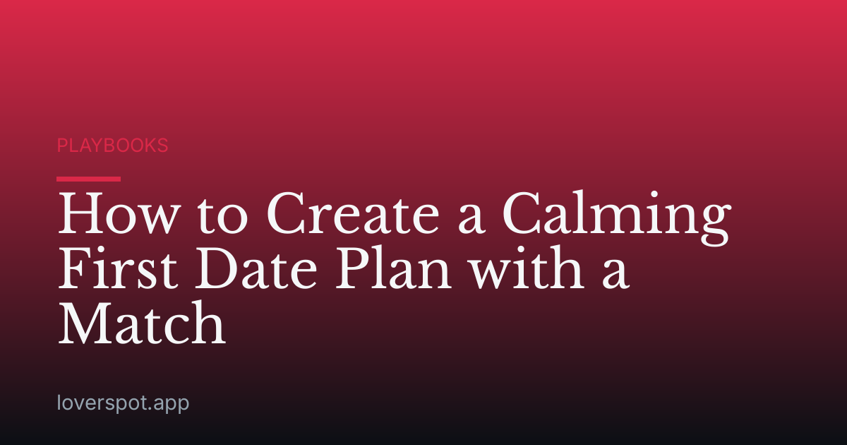 How to Create a Calming First Date Plan with a Match
