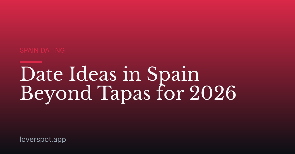Date Ideas in Spain Beyond Tapas for 2026