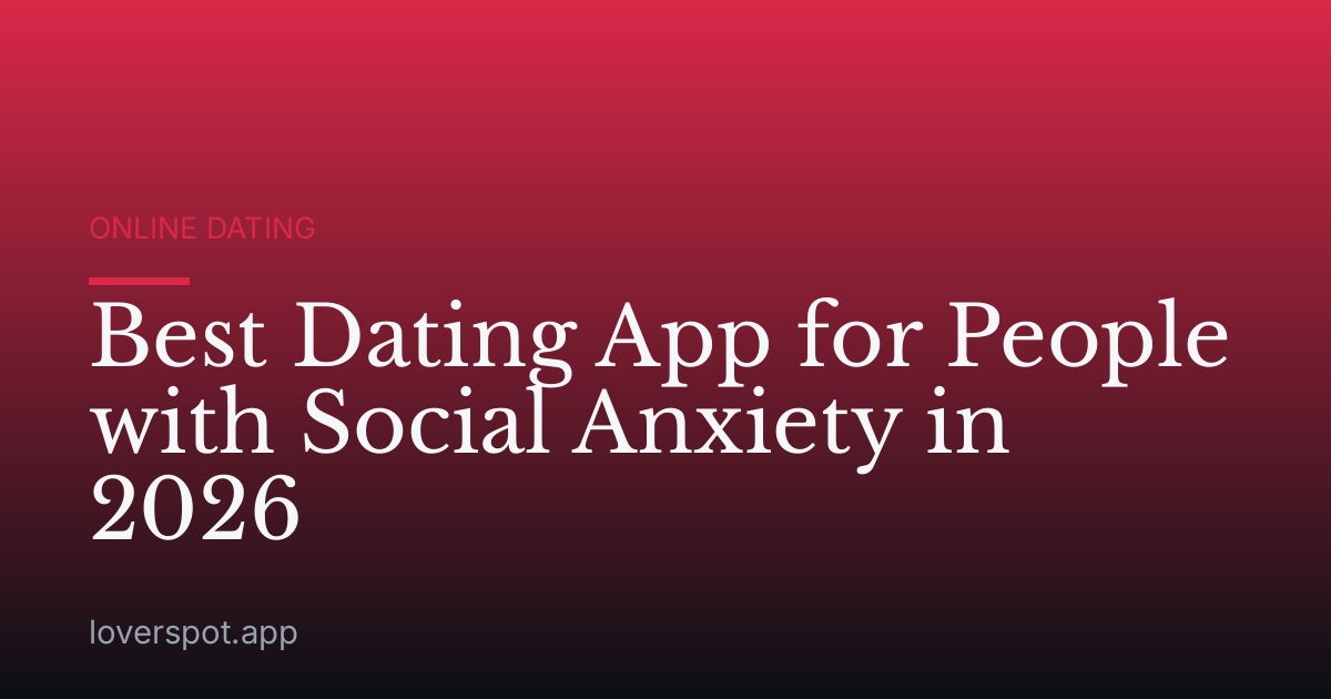 Best Dating App for People with Social Anxiety in 2026