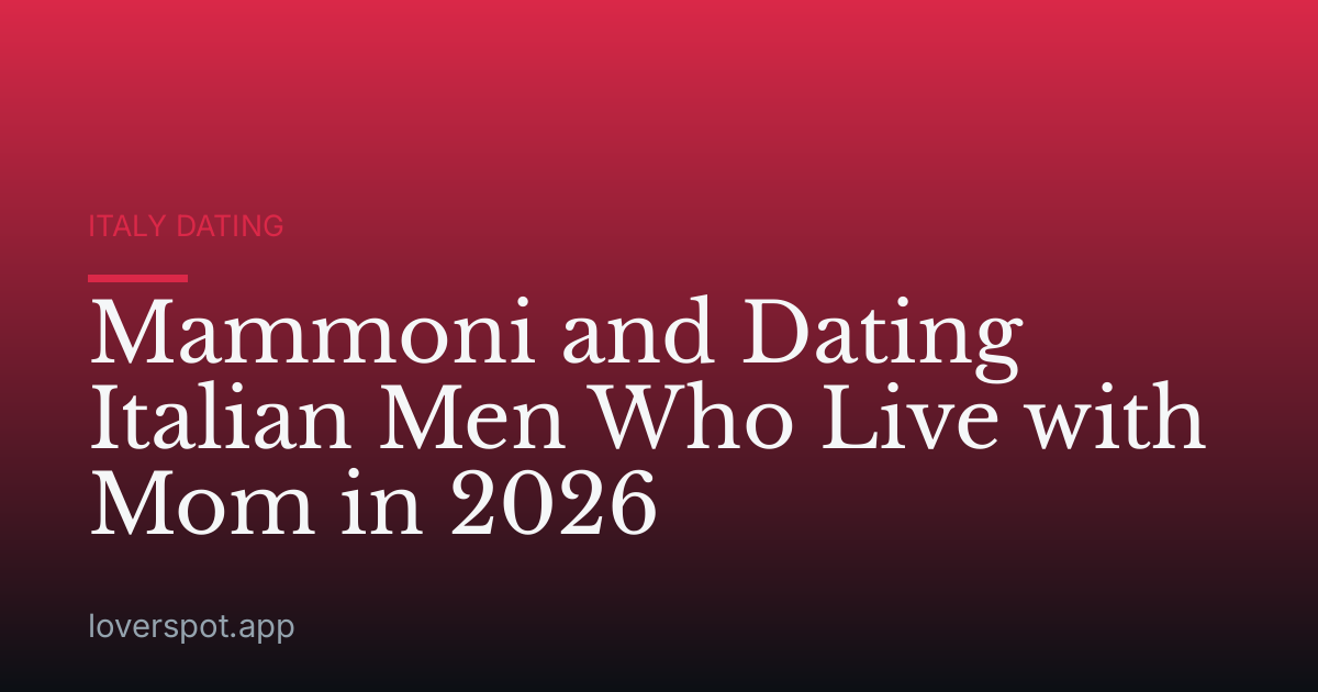 Mammoni and Dating Italian Men Who Live with Mom in 2026