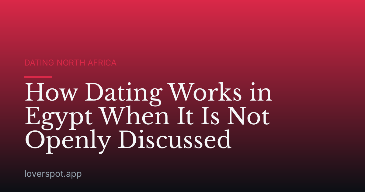 How Dating Works in Egypt When It Is Not Openly Discussed