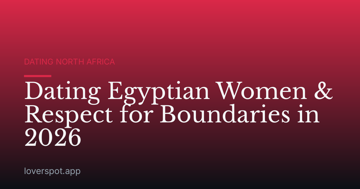 Dating Egyptian Women & Respect for Boundaries in 2026
