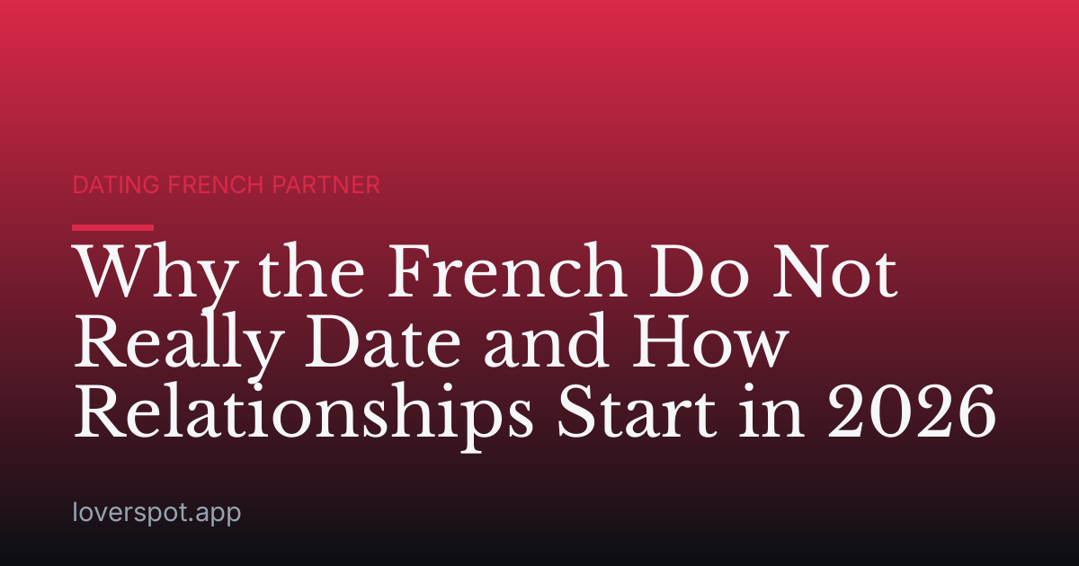 Why the French Do Not Really Date and How Relationships Start in 2026