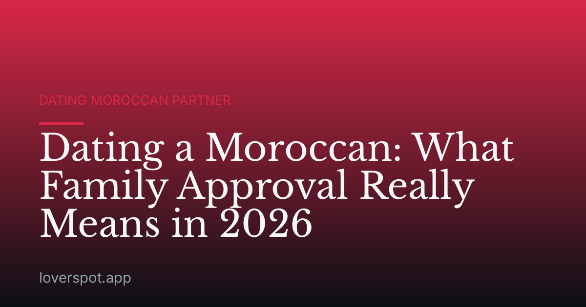 Dating a Moroccan: What Family Approval Really Means in 2026