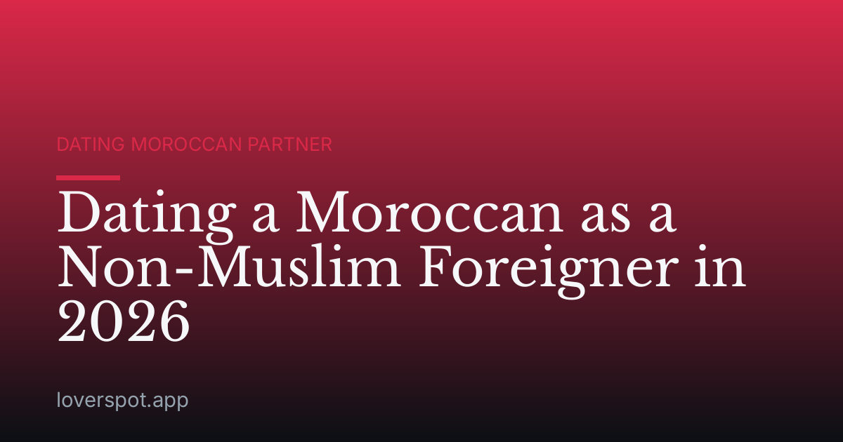 Dating a Moroccan as a Non-Muslim Foreigner in 2026