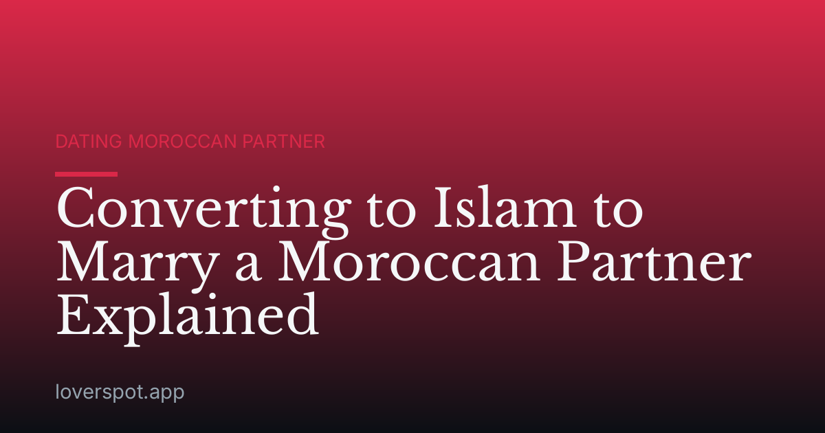 Converting to Islam to Marry a Moroccan Partner Explained