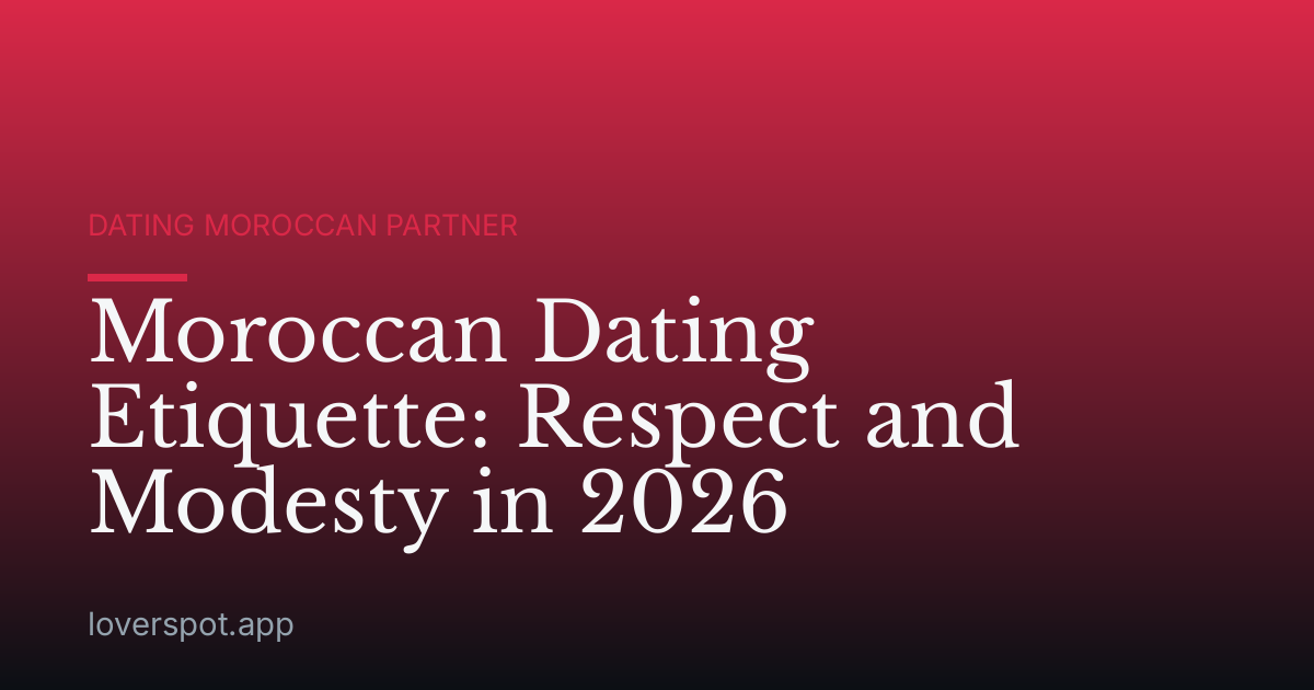 Moroccan Dating Etiquette: Respect and Modesty in 2026