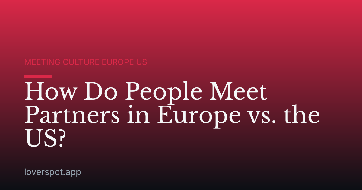 How Do People Meet Partners in Europe vs. the US?