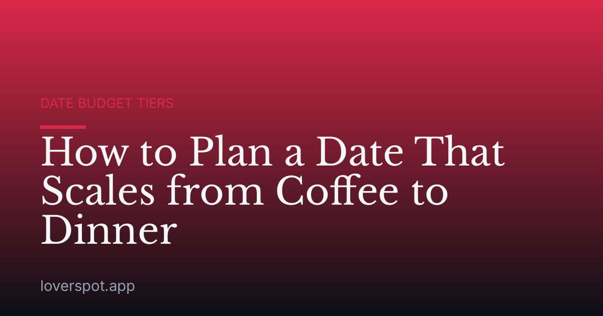 How to Plan a Date That Scales from Coffee to Dinner