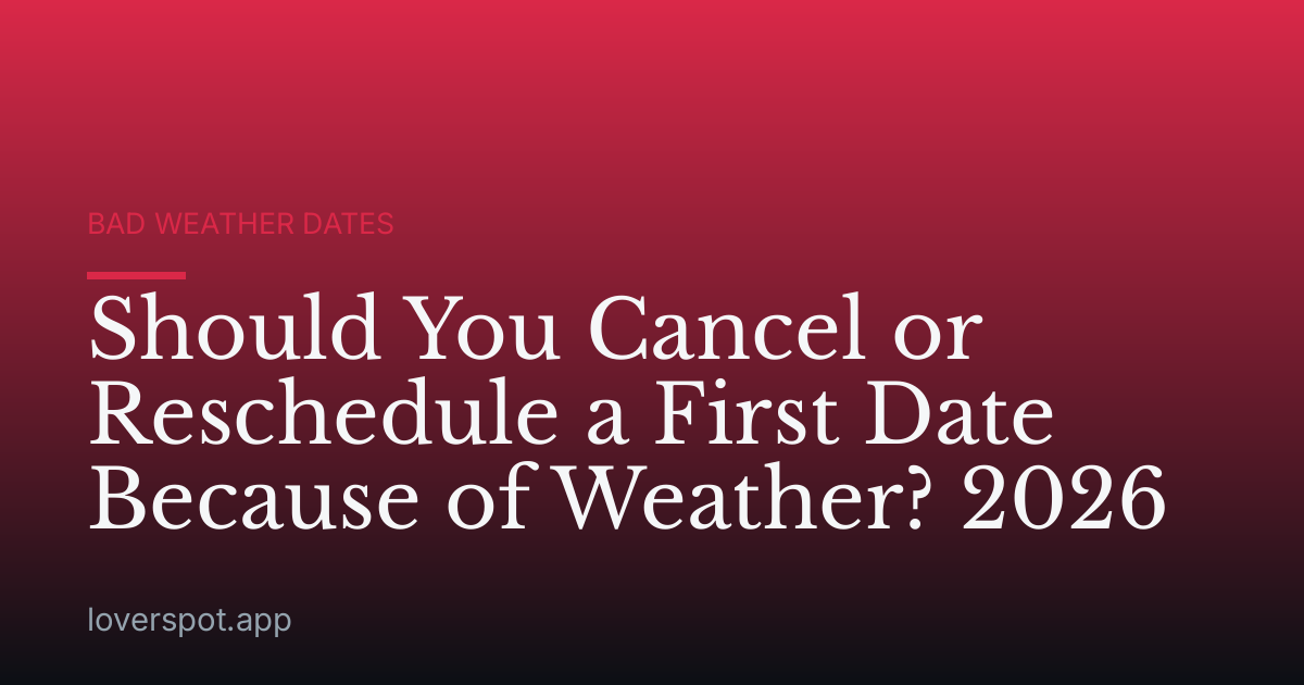 Should You Cancel or Reschedule a First Date Because of Weather? 2026