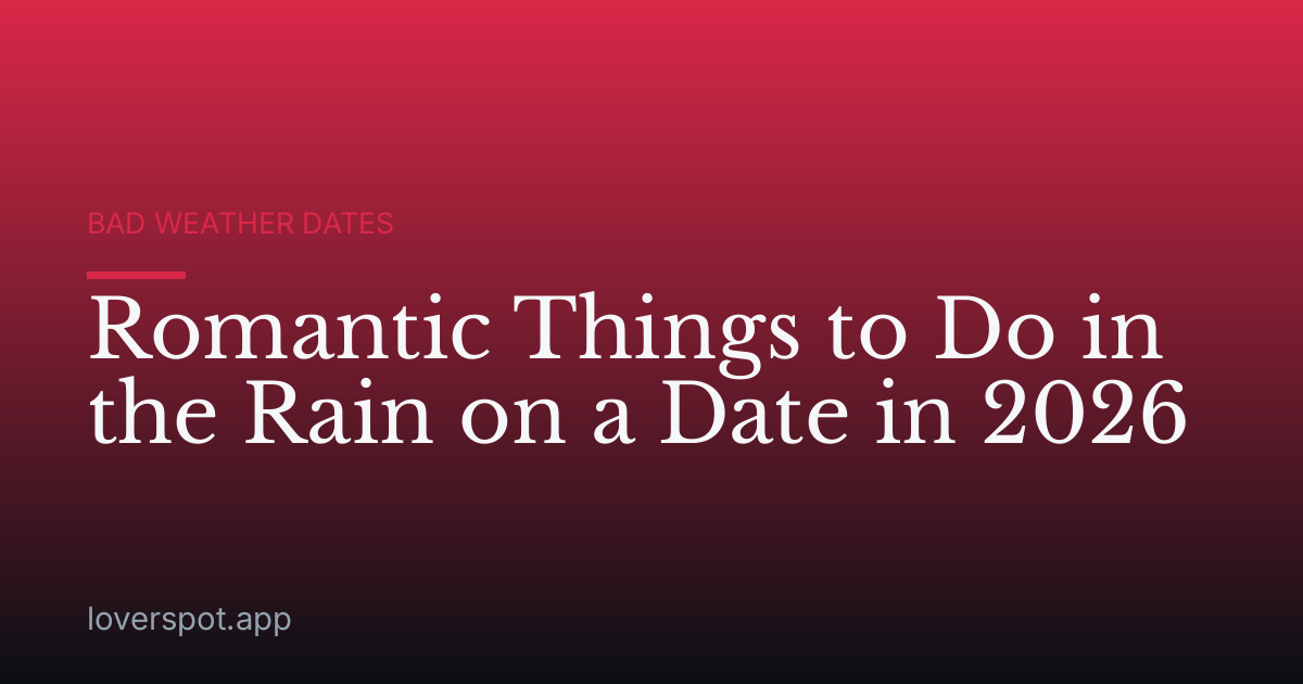 Romantic Things to Do in the Rain on a Date in 2026