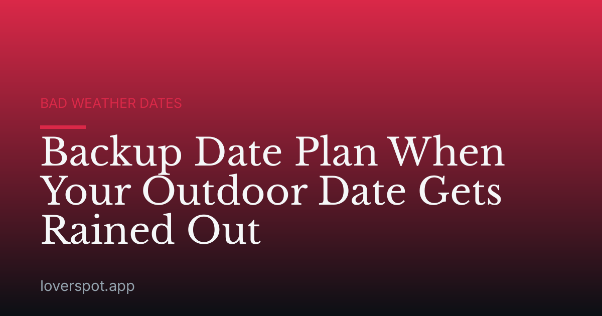 Backup Date Plan When Your Outdoor Date Gets Rained Out
