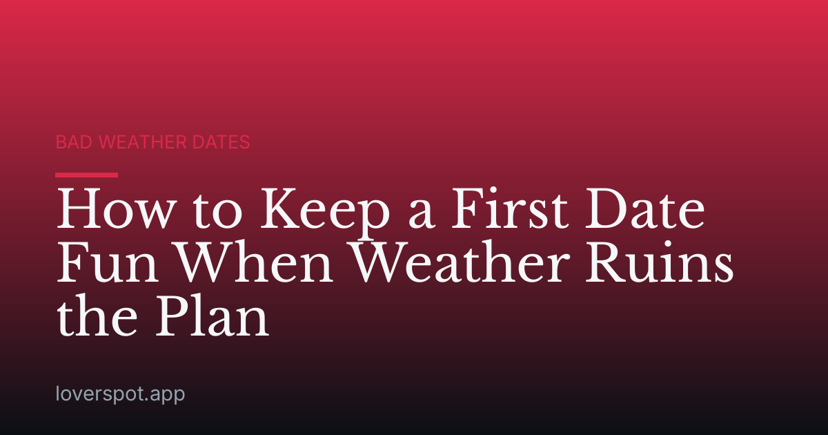 How to Keep a First Date Fun When Weather Ruins the Plan