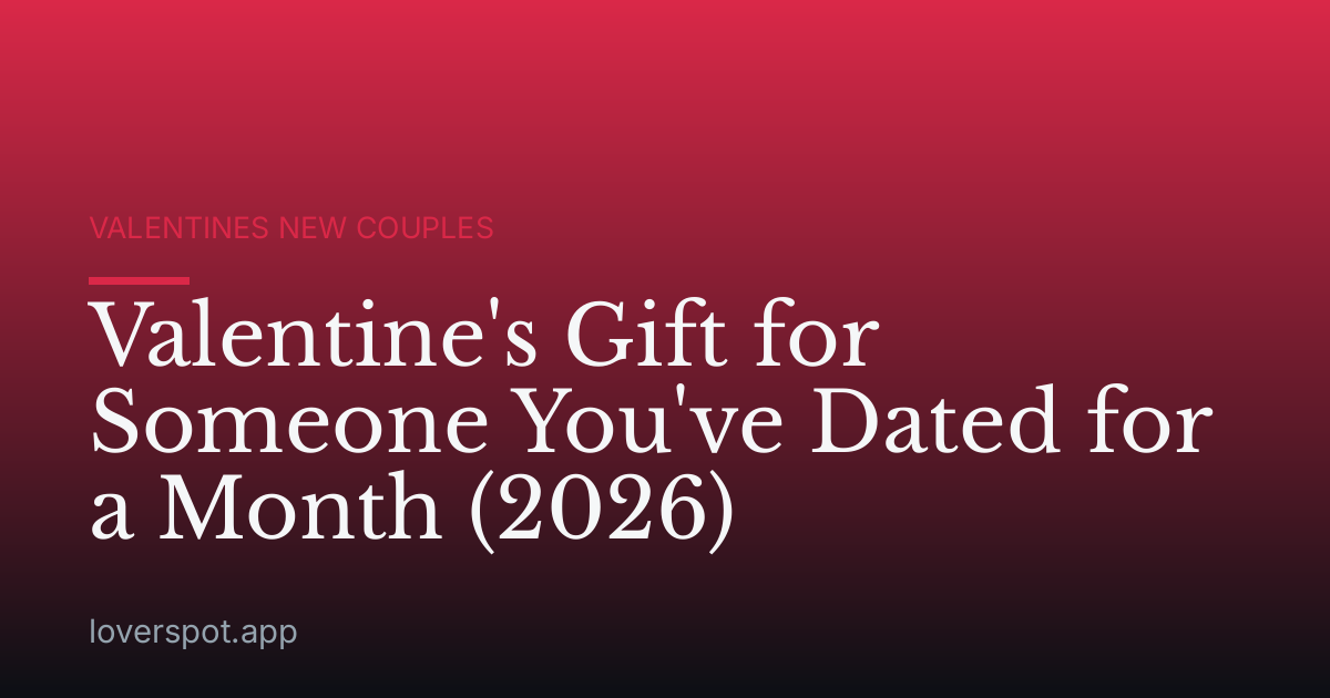 Valentine's Gift for Someone You've Dated for a Month (2026)