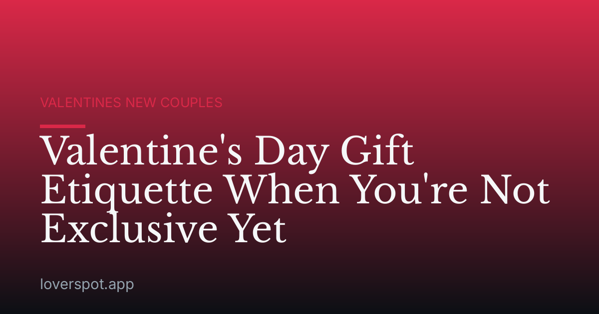 Valentine's Day Gift Etiquette When You're Not Exclusive Yet