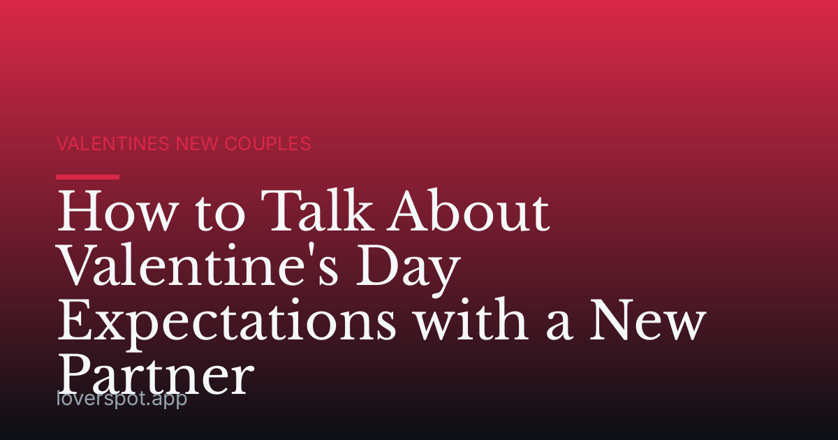 How to Talk About Valentine's Day Expectations with a New Partner