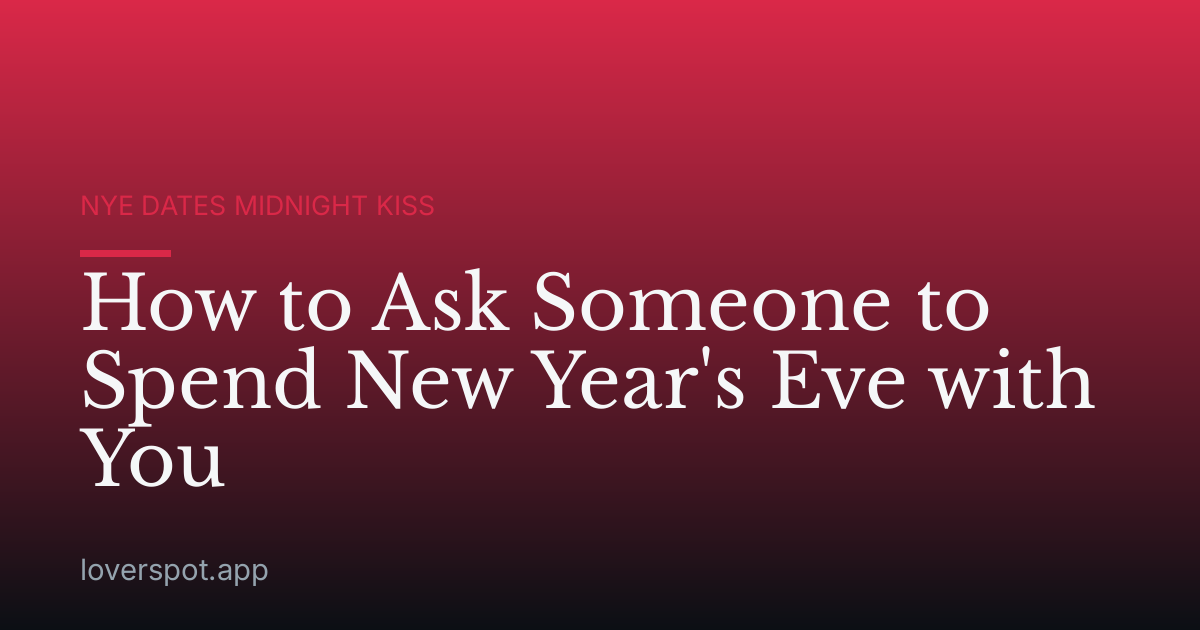 How to Ask Someone to Spend New Year's Eve with You