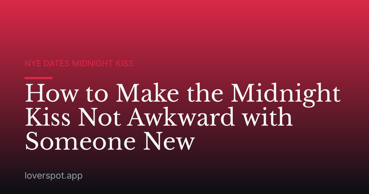 How to Make the Midnight Kiss Not Awkward with Someone New