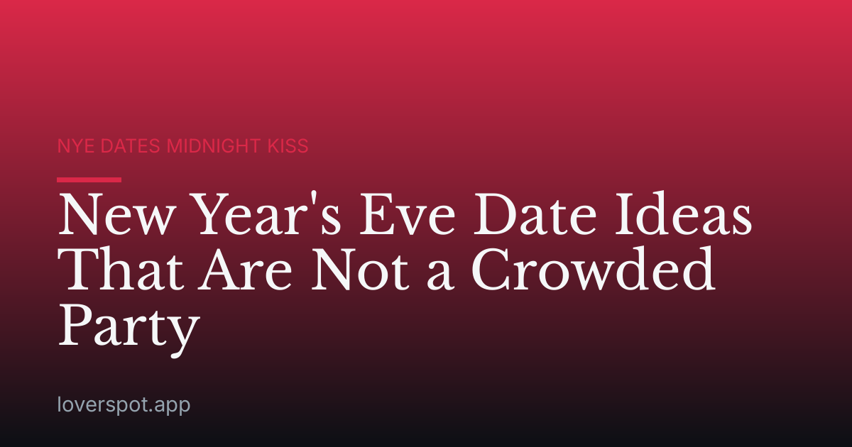 New Year's Eve Date Ideas That Are Not a Crowded Party