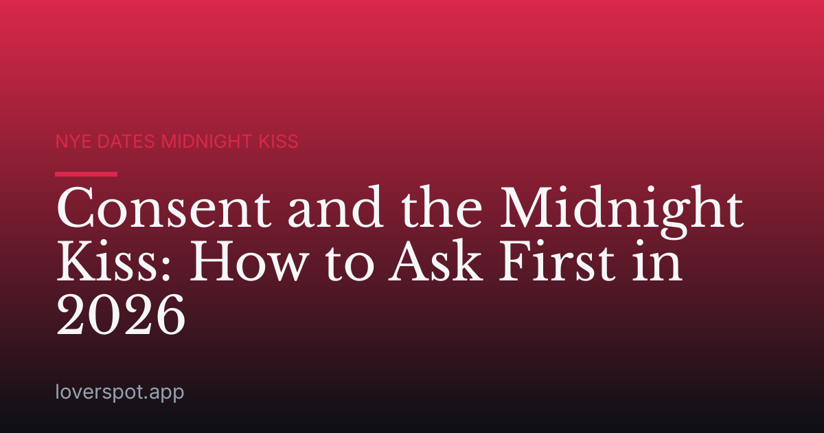 Consent and the Midnight Kiss: How to Ask First in 2026