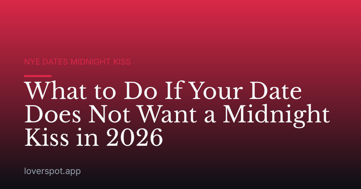 What to Do If Your Date Does Not Want a Midnight Kiss in 2026