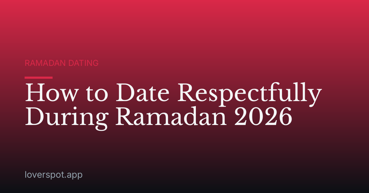 How to Date Respectfully During Ramadan 2026