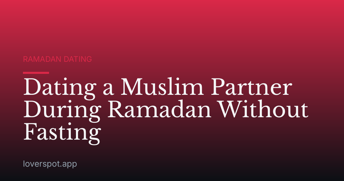 Dating a Muslim Partner During Ramadan Without Fasting