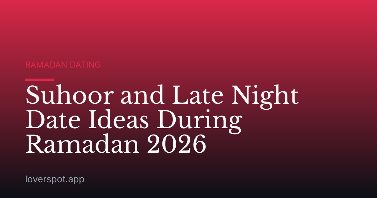 Suhoor and Late Night Date Ideas During Ramadan 2026