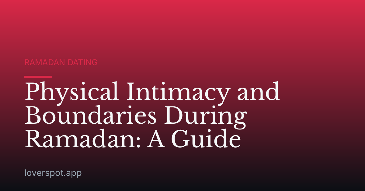Physical Intimacy and Boundaries During Ramadan: A Guide