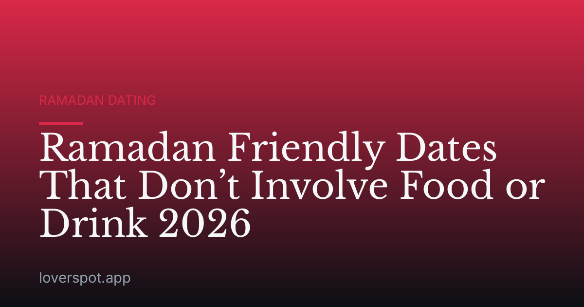 Ramadan Friendly Dates That Don’t Involve Food or Drink 2026