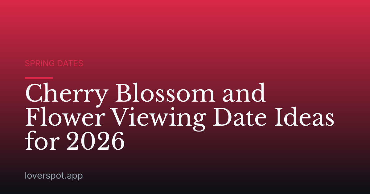 Cherry Blossom and Flower Viewing Date Ideas for 2026