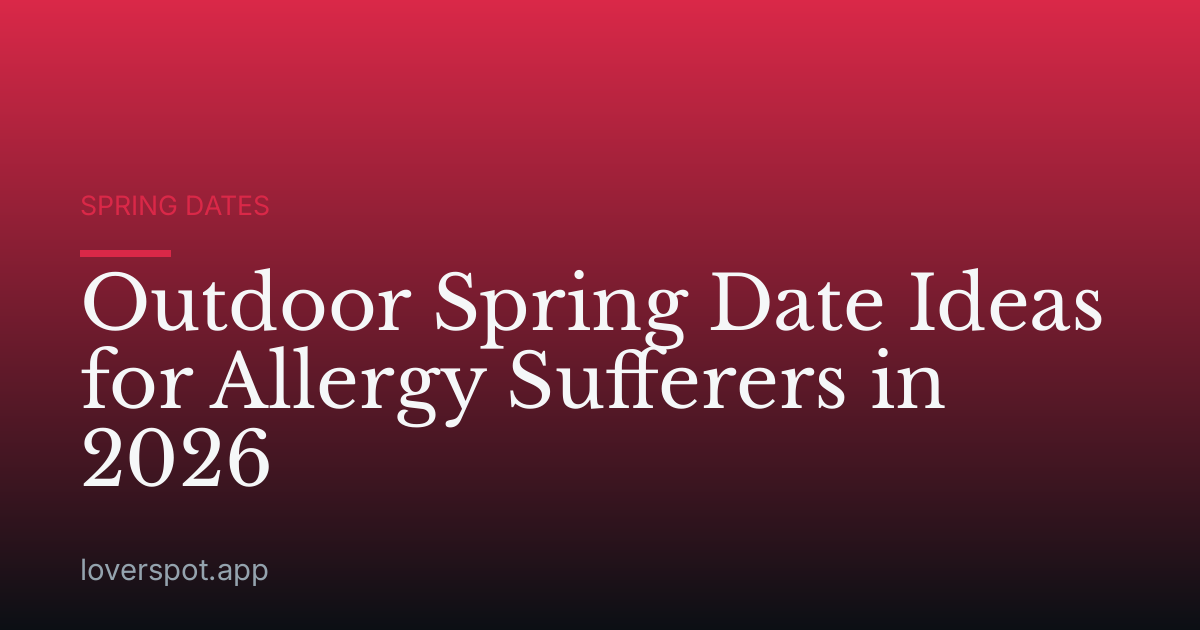 Outdoor Spring Date Ideas for Allergy Sufferers in 2026