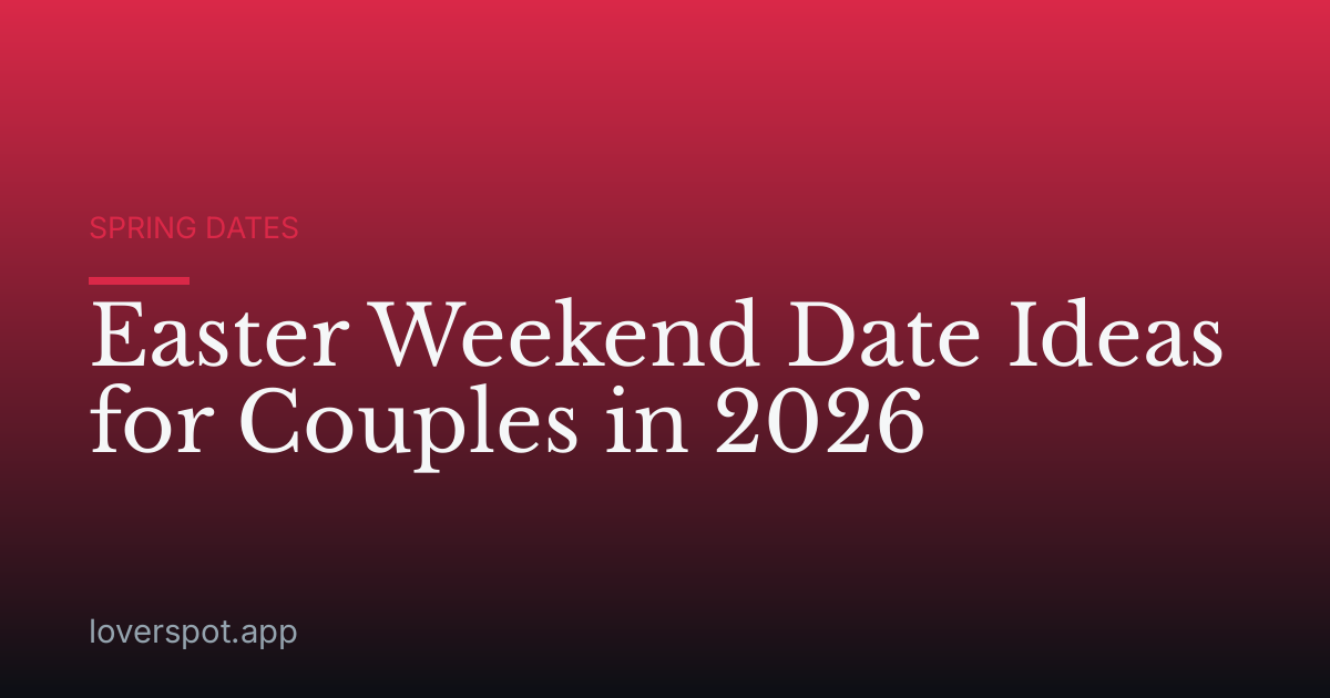 Easter Weekend Date Ideas for Couples in 2026