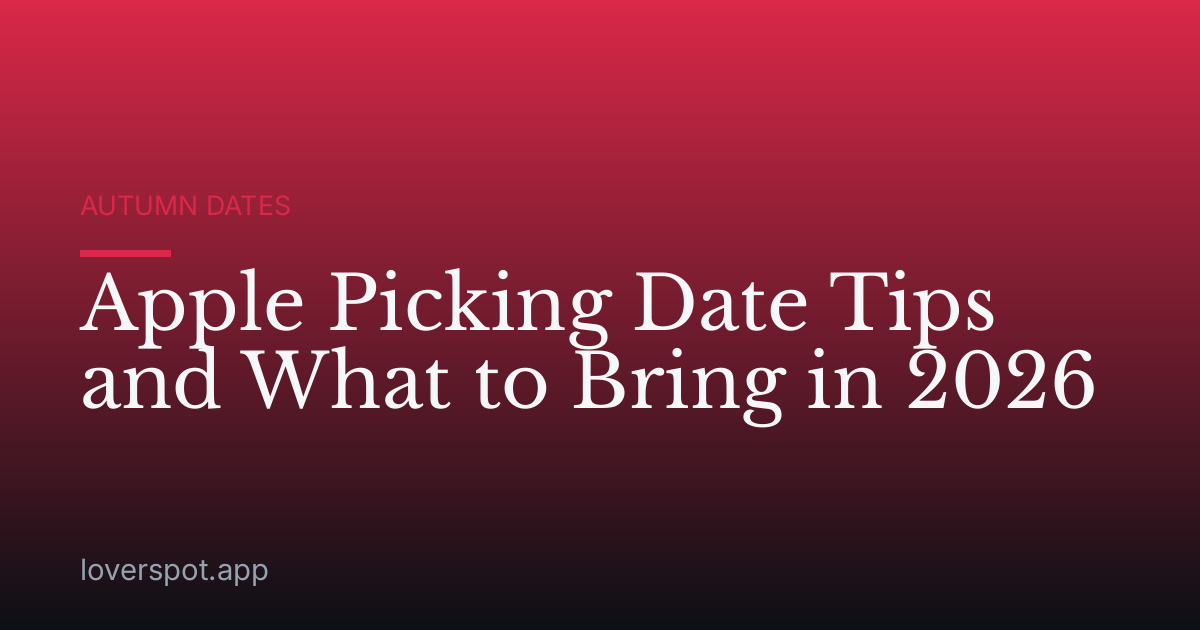 Apple Picking Date Tips and What to Bring in 2026
