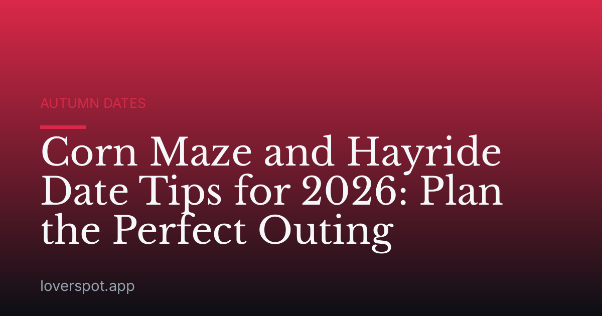 Corn Maze and Hayride Date Tips for 2026: Plan the Perfect Outing