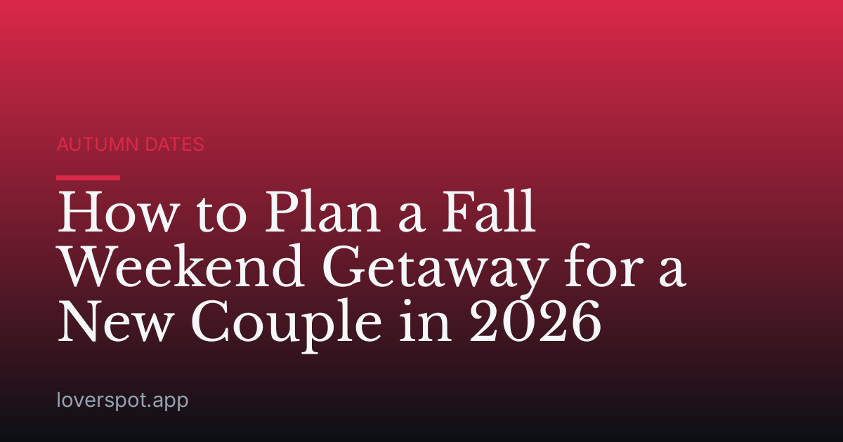 How to Plan a Fall Weekend Getaway for a New Couple in 2026