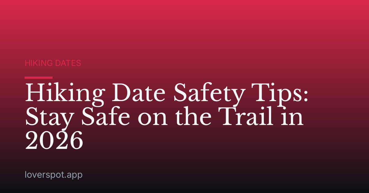 Hiking Date Safety Tips: Stay Safe on the Trail in 2026
