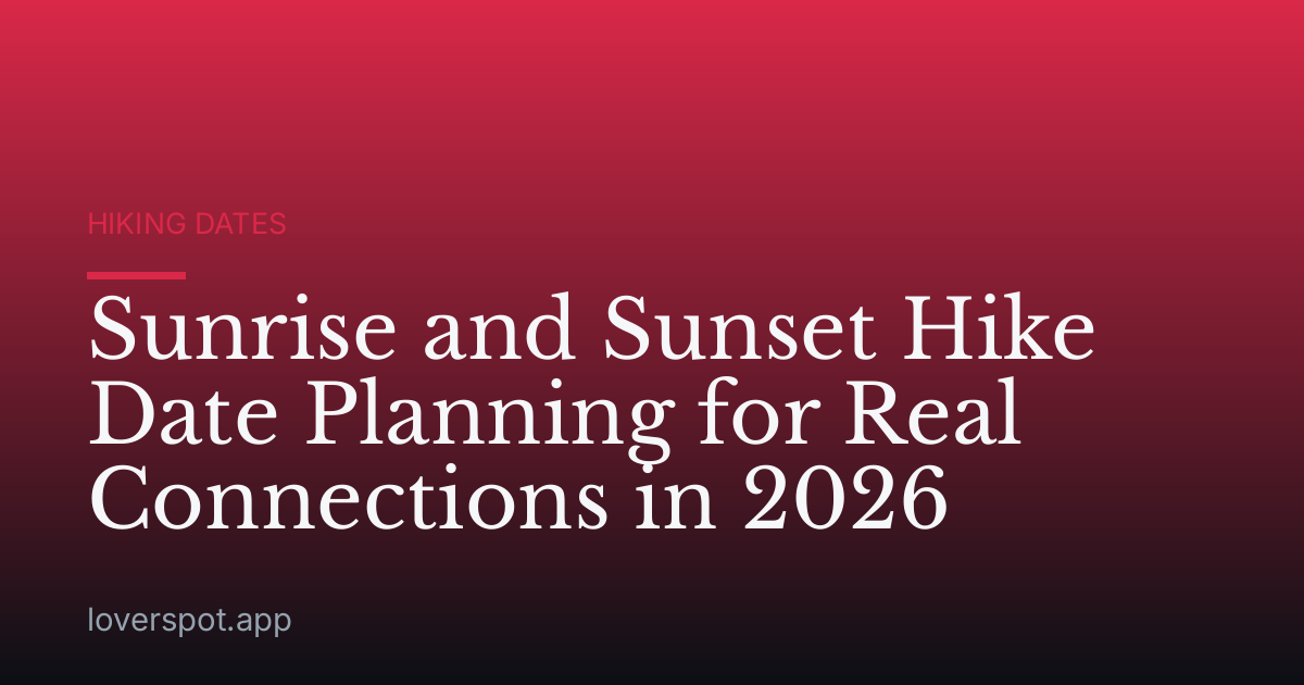 Sunrise and Sunset Hike Date Planning for Real Connections in 2026